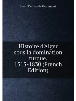 Histoire d'Alger sous la domination turque, 1515-183