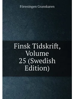 Finsk Tidskrift, Volume 25 (Swedish Edition)