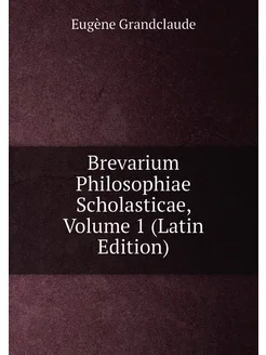 Brevarium Philosophiae Scholasticae, Volume 1 (Latin