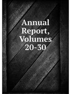 Annual Report, Volumes 20-30