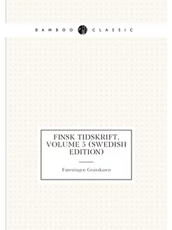 Finsk Tidskrift, Volume 5 (Swedish Edition)