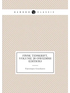 Finsk Tidskrift, Volume 20 (Swedish Edition)