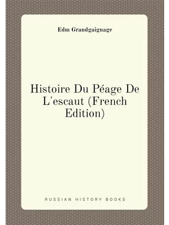 Histoire Du Péage De L'escaut (French Edition)