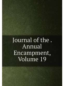 Journal of the . Annual Encampment, Volume 19