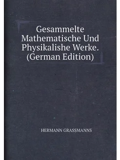 Gesammelte Mathematische Und Physikalishe Werke. (Ge