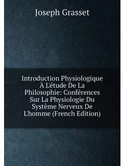 Introduction Physiologique À L'étude De La Philosoph