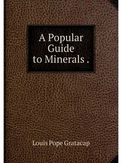 A Popular Guide to Minerals