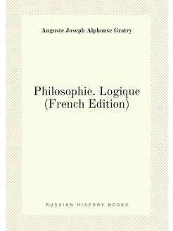 Philosophie. Logique (French Edition)