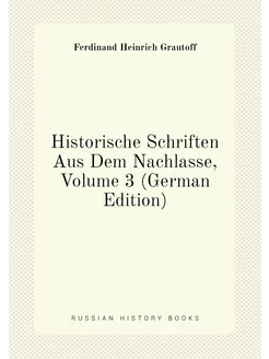 Historische Schriften Aus Dem Nachlasse, Volume 3 (G