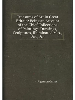 Treasures of Art in Great Britain Being an Account