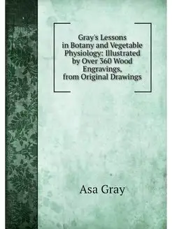 Gray's Lessons in Botany and Vegetabl