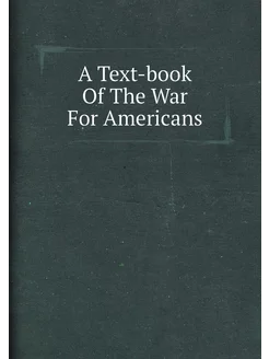 A Text-book Of The War For Americans