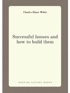 Successful houses and how to build them