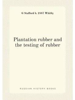 Plantation rubber and the testing of rubber