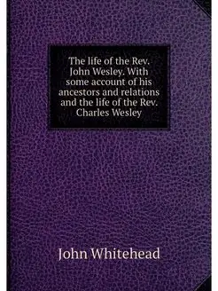 The life of the Rev. John Wesley. Wit