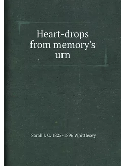 Heart-drops from memory's urn