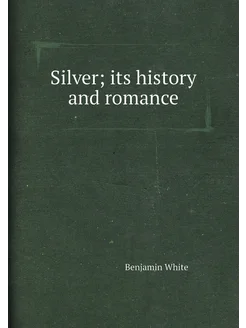 Silver its history and romance