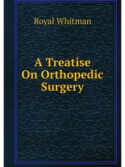 A Treatise On Orthopedic Surgery