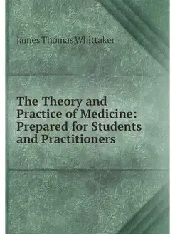 The Theory and Practice of Medicine