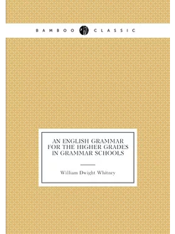 An English Grammar for the Higher Grades in Grammar