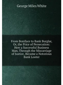 From Boniface to Bank Burglar, Or, the Price of Pers