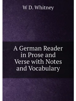 A German Reader in Prose and Verse with Notes and Vo