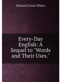 Every-Day English A Sequel to "Words and Their Uses."