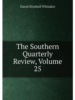 The Southern Quarterly Review, Volume 25