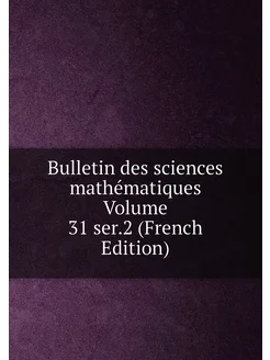 Bulletin des sciences mathématiques Volume 31 ser.2