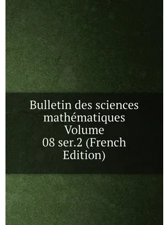 Bulletin des sciences mathématiques Volume 08 ser.2