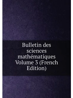 Bulletin des sciences mathématiques Volume 3 (French