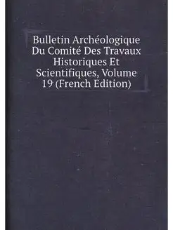 Bulletin Archeologique Du Comite Des