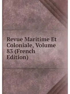 Revue Maritime Et Coloniale, Volume 8