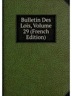 Bulletin Des Lois, Volume 29 (French