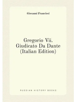 Gregorio Vii. Giudicato Da Dante (Italian Edition)