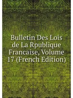 Bulletin Des Lois de La Rpublique Fra