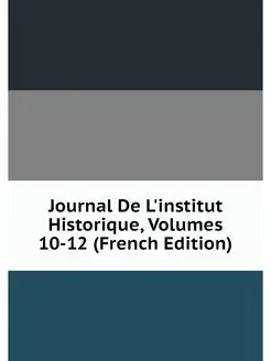 Journal De L'institut Historique, Vol