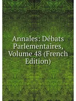 Annales Debats Parlementaires, Volum