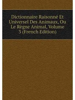 Dictionnaire Raisonne Et Universel De