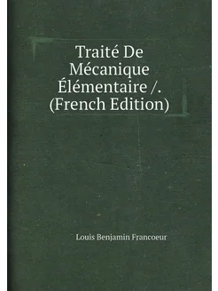 Traité De Mécanique Élémentaire . (French Edition)