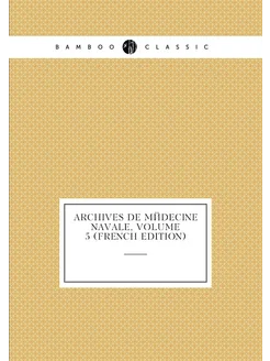 Archives De Médecine Navale, Volume 5 (French Edition)