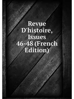 Revue D'histoire, Issues 46-48 (Frenc