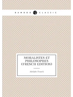 Moralistes Et Philosophes (French Edition)