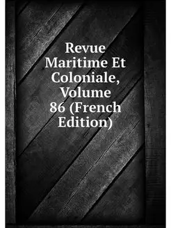 Revue Maritime Et Coloniale, Volume 8