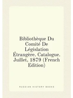 Bibliothèque Du Comité De Législation Étrangère. Cat