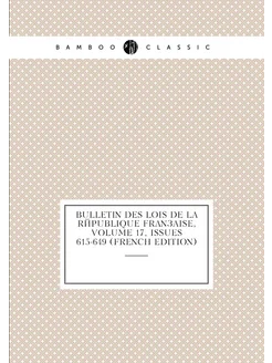 Bulletin Des Lois De La République Française, Volume