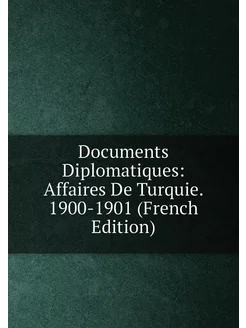 Documents Diplomatiques Affaires De Turquie. 1900-1