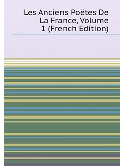 Les Anciens Poëtes De La France, Volume 1 (French Ed