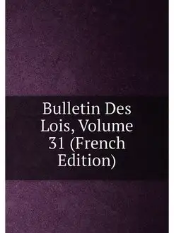 Bulletin Des Lois, Volume 31 (French