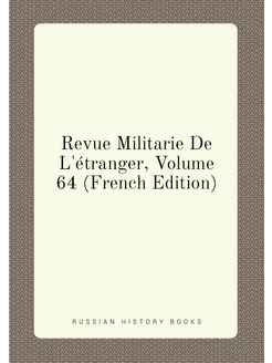 Revue Militarie De L'étranger, Volume 64 (French Edi